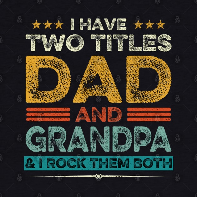 I Have Two Titles Dad And Grandpa Father's Day Gift by DragonTees